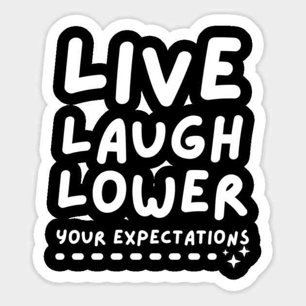Live Laugh Lower Your Expectations Magnet by The WYLD Tribe