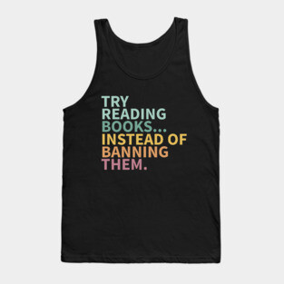 Try reading books instead of banning them, banned books Tank Top