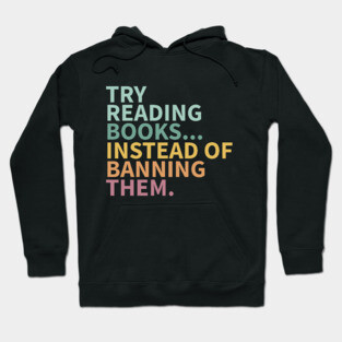 Try reading books instead of banning them, banned books Hoodie
