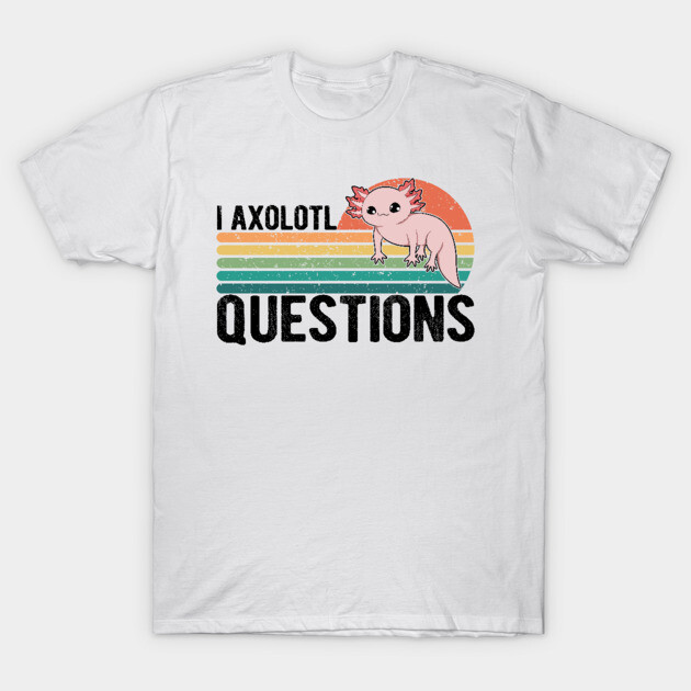 I Axolotl Questions Kids Funny Kawaii axolotl costume T-Shirt T-Shirt by drag is art