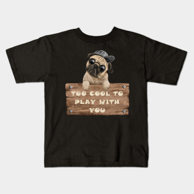 TOO COOL TO PLAY WITH YOU - DOG Kids T-Shirt by Prinyos