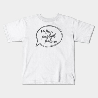 Hey Pageants Pals Kids T-Shirt
