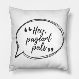 Hey Pageants Pals Pillow
