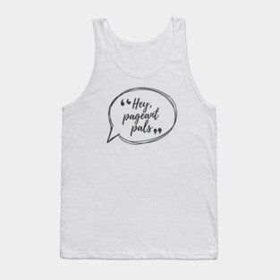 Hey Pageants Pals Tank Top