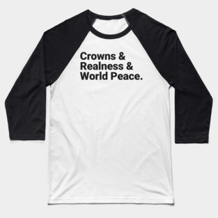 Crowns & Realness & World Peace Baseball T-Shirt