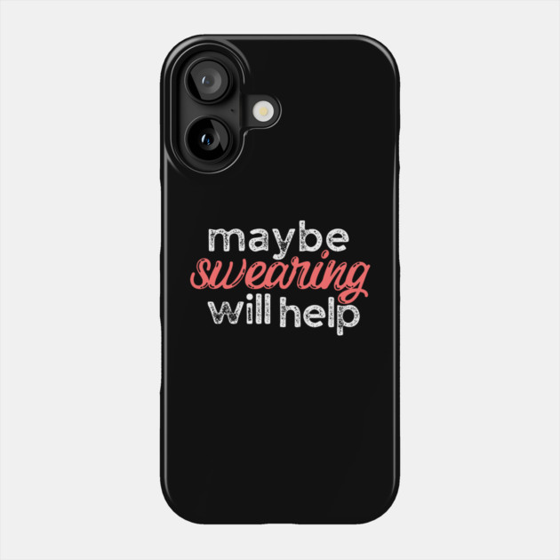 Maybe Swearing Will Help Phone Case by The WYLD Tribe