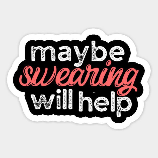 Maybe Swearing Will Help Sticker by The WYLD Tribe