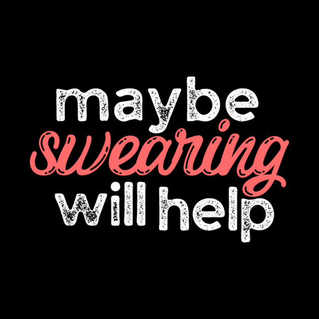 Maybe Swearing Will Help by The WYLD Tribe