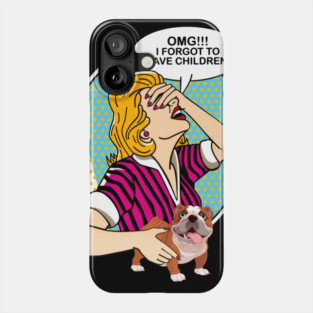 OMG I forgot to have children-Bulldog Phone Case