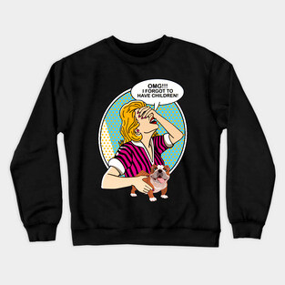 OMG I forgot to have children-Bulldog Crewneck Sweatshirt