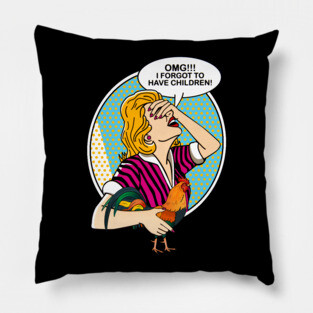 OMG I forgot to have children-Chicken Pillow