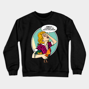 OMG I forgot to have children-Chicken Crewneck Sweatshirt