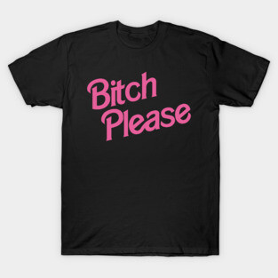 Bitch Please T-Shirt