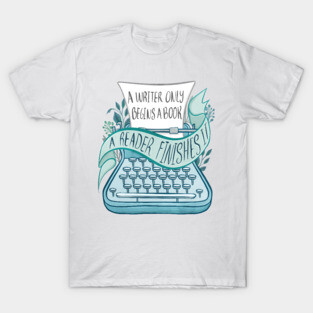 A WRITER ONLY BEGINS A BOOK T-Shirt