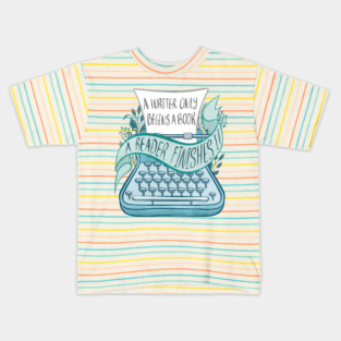 A WRITER ONLY BEGINS A BOOK Kids T-Shirt