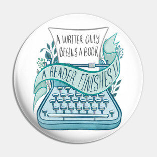 A WRITER ONLY BEGINS A BOOK Pin