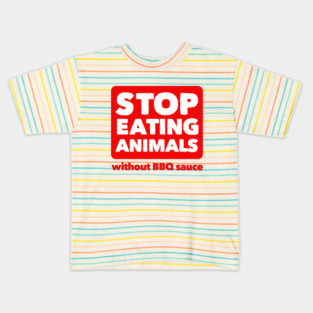 Stop Eating Animals Without BBQ Sauce Kids T-Shirt
