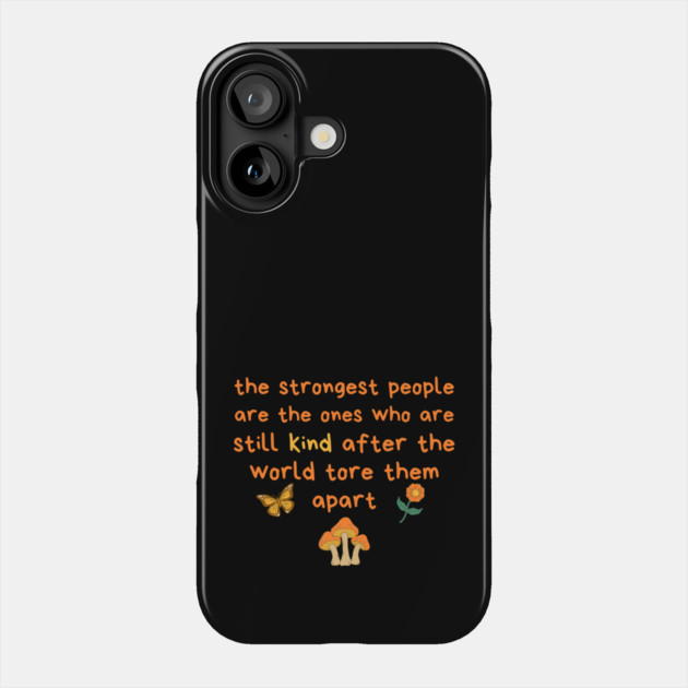 Strongest People Are Those Who Are Kind Phone Case by The WYLD Tribe
