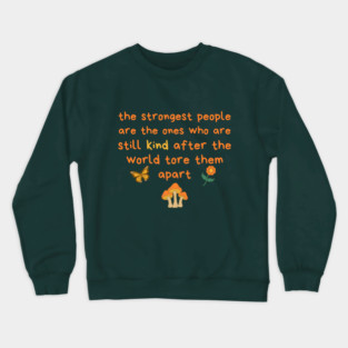 Strongest People Are Those Who Are Kind Crewneck Sweatshirt