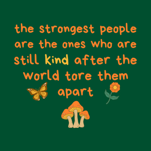 Strongest People Are Those Who Are Kind by The WYLD Tribe