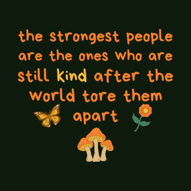 Strongest People Are Those Who Are Kind by The WYLD Tribe