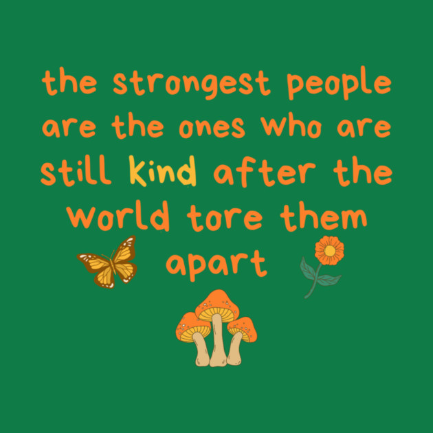 Strongest People Are Those Who Are Kind by The WYLD Tribe