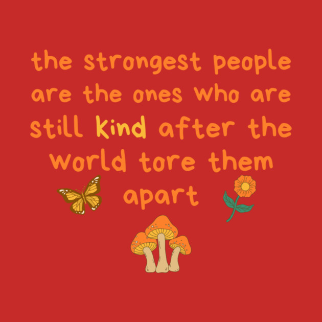 Strongest People Are Those Who Are Kind by The WYLD Tribe