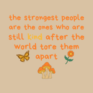 Strongest People Are Those Who Are Kind T-Shirt