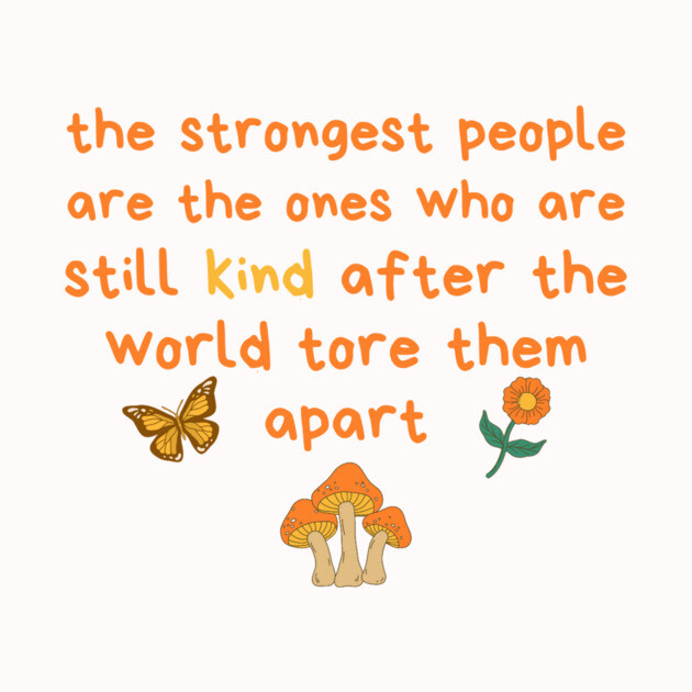 Strongest People Are Those Who Are Kind by The WYLD Tribe
