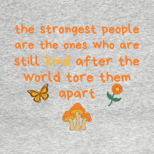 Strongest People Are Those Who Are Kind by The WYLD Tribe