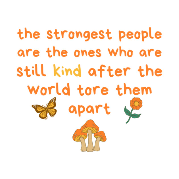 Strongest People Are Those Who Are Kind by The WYLD Tribe