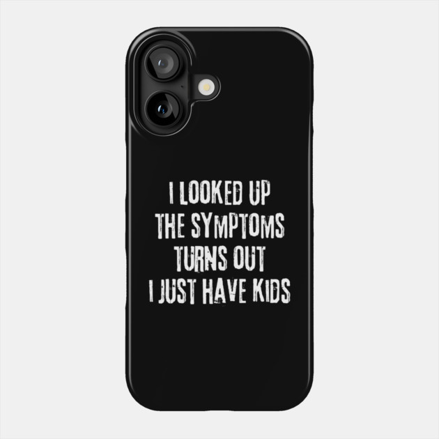 My Symptoms I Just Have Kids Phone Case by The WYLD Tribe