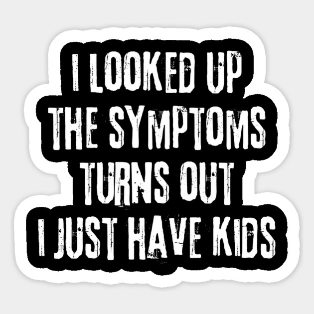 My Symptoms I Just Have Kids Sticker by The WYLD Tribe