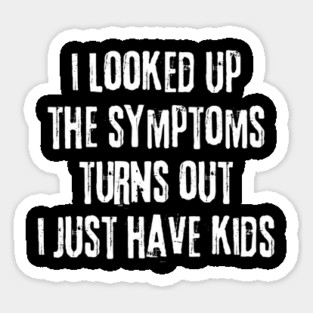 My Symptoms I Just Have Kids Magnet