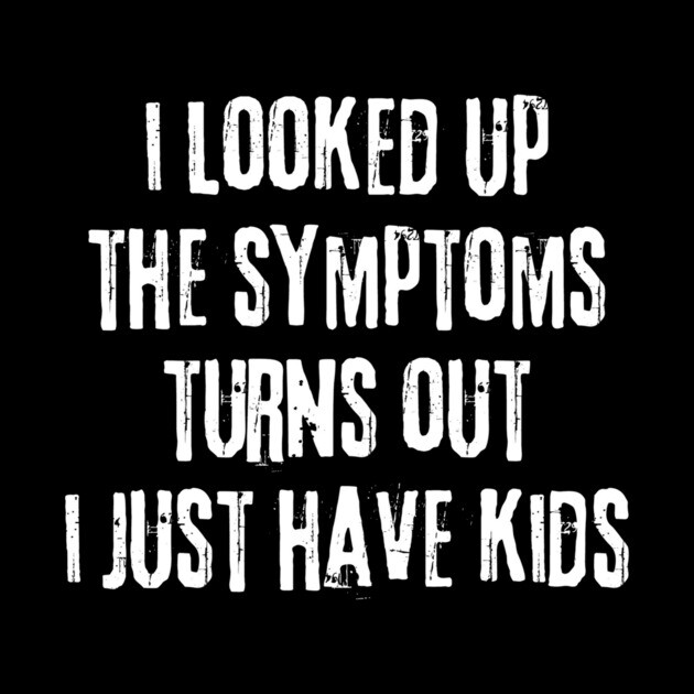 My Symptoms I Just Have Kids by The WYLD Tribe