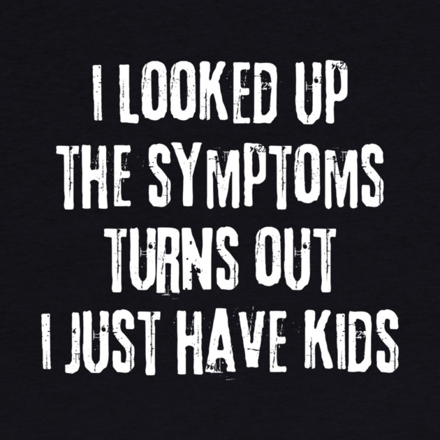 My Symptoms I Just Have Kids by The WYLD Tribe