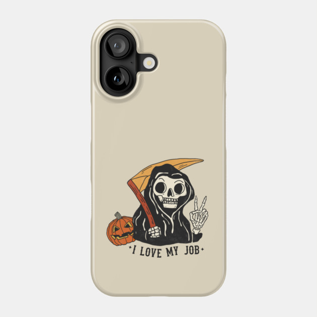 Sarcastic I Love My Job Grim Reaper Halloween Phone Case by The WYLD Tribe
