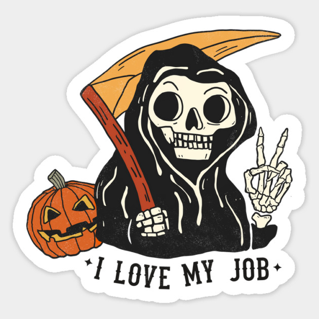 Sarcastic I Love My Job Grim Reaper Halloween Sticker by The WYLD Tribe