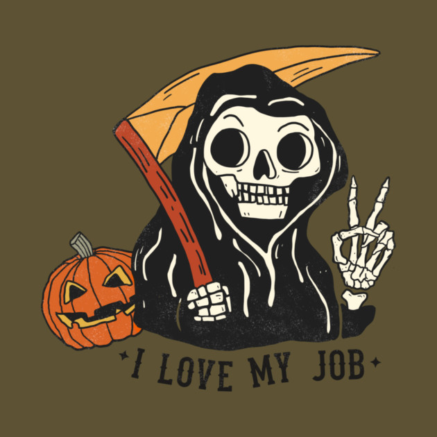 Sarcastic I Love My Job Grim Reaper Halloween by The WYLD Tribe