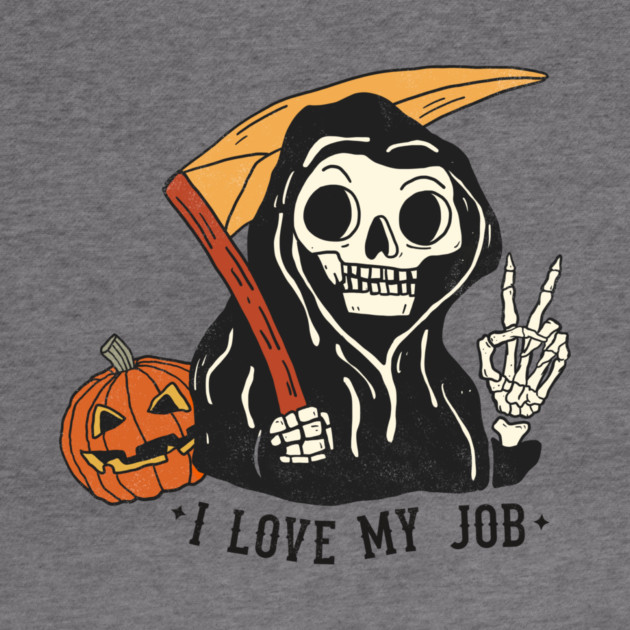 Sarcastic I Love My Job Grim Reaper Halloween by The WYLD Tribe