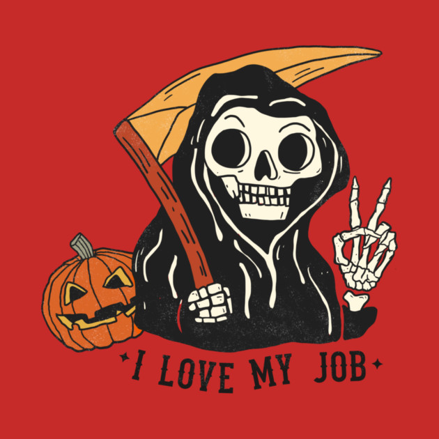 Sarcastic I Love My Job Grim Reaper Halloween by The WYLD Tribe