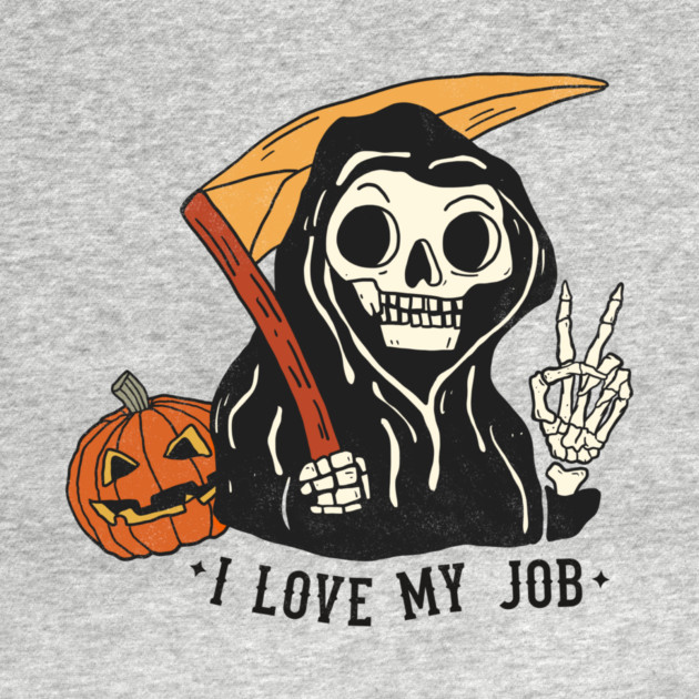 Sarcastic I Love My Job Grim Reaper Halloween by The WYLD Tribe
