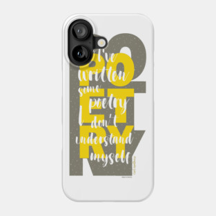 I've written some poetry I don't understand myself Phone Case