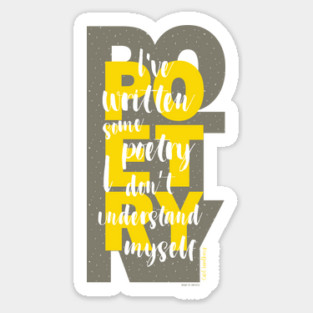 I've written some poetry I don't understand myself Sticker