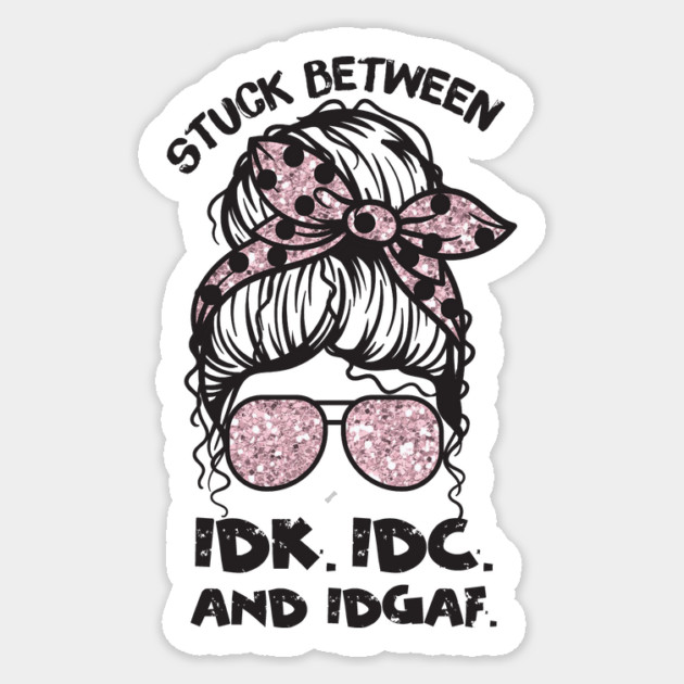 Stuck Between IDk IDC And IDGAF Messy Bun Sticker by The WYLD Tribe
