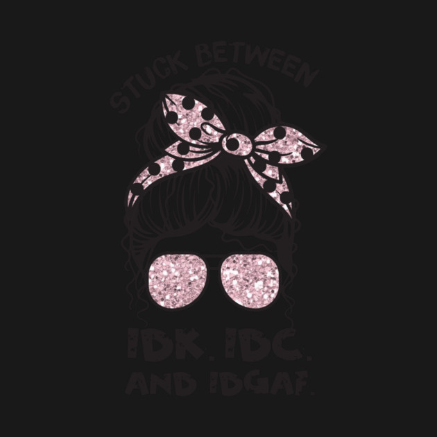 Stuck Between IDk IDC And IDGAF Messy Bun by The WYLD Tribe