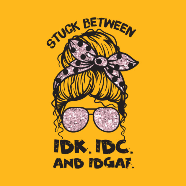 Stuck Between IDk IDC And IDGAF Messy Bun by The WYLD Tribe