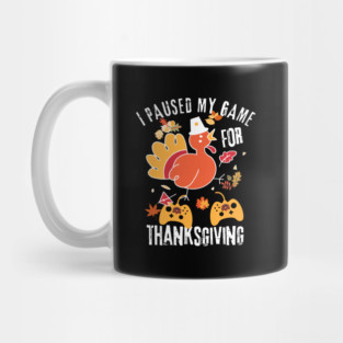 I Paused My Game For Thanksgiving Mug