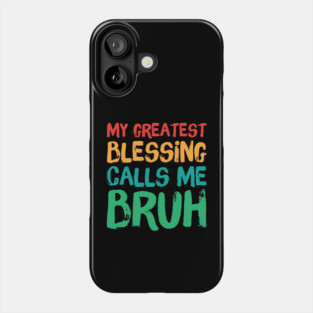 My Greatest Blessing Calls Me Bruh Phone Case