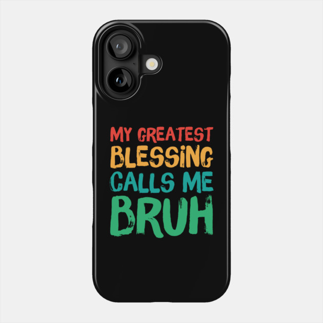 My Greatest Blessing Calls Me Bruh Phone Case by The WYLD Tribe